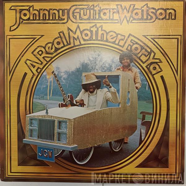  Johnny Guitar Watson  - A Real Mother For Ya