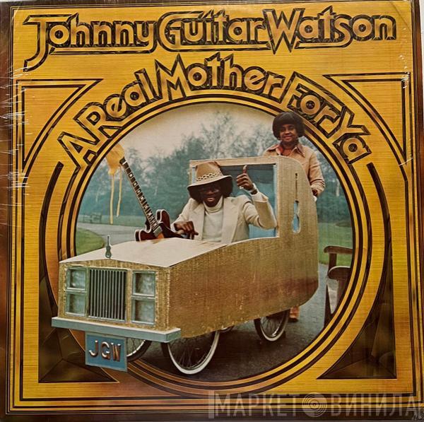  Johnny Guitar Watson  - A Real Mother For Ya