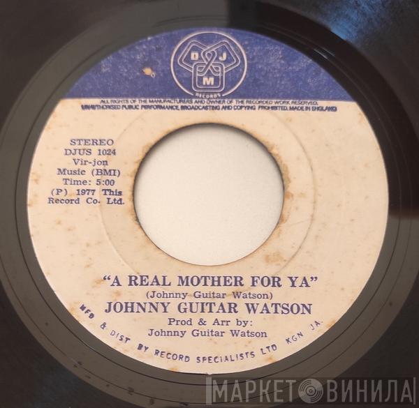  Johnny Guitar Watson  - A Real Mother For Ya