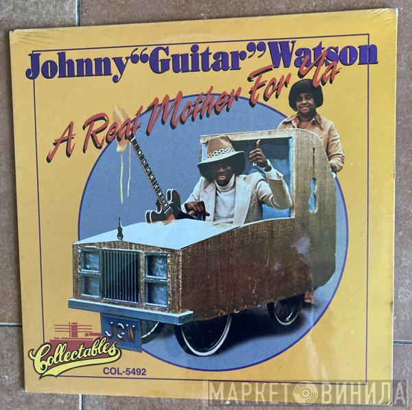  Johnny Guitar Watson  - A Real Mother For Ya