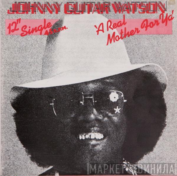 Johnny Guitar Watson - A Real Mother For Ya