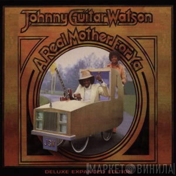  Johnny Guitar Watson  - A Real Mother For Ya