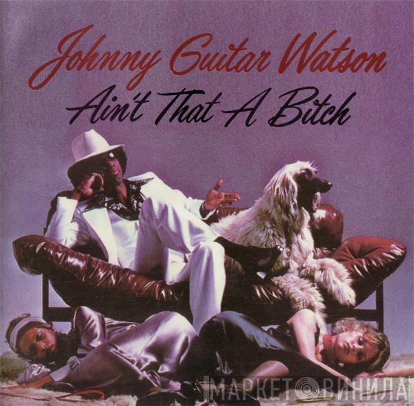 Johnny Guitar Watson - Ain't That A Bitch