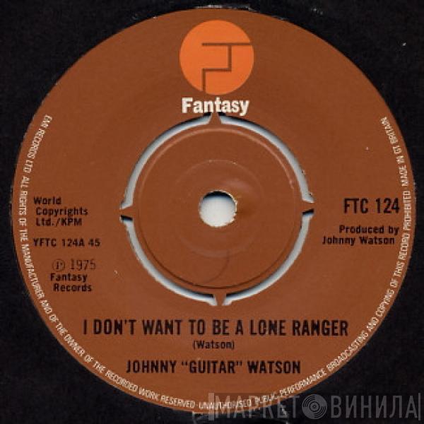  Johnny Guitar Watson  - I Don't Want To Be A Lone Ranger