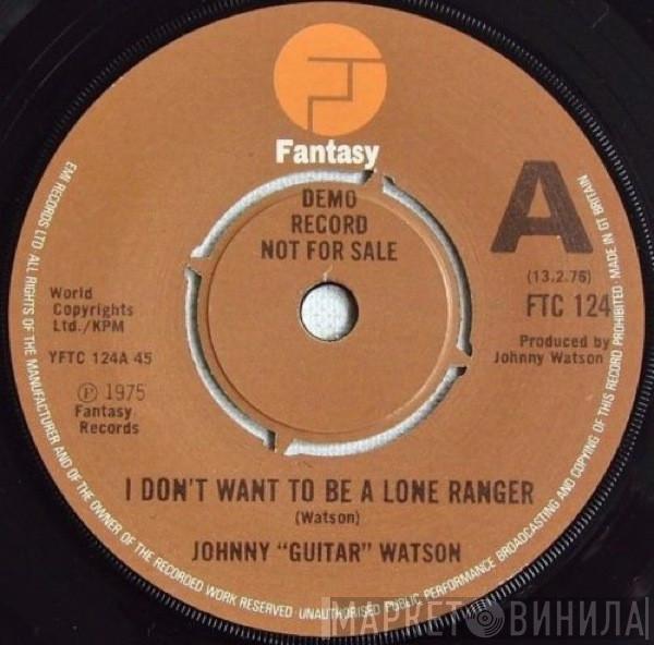  Johnny Guitar Watson  - I Don't Want To Be A Lone Ranger