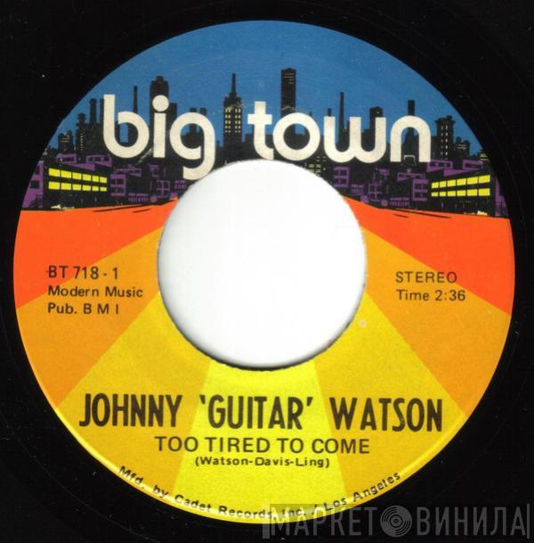 Johnny Guitar Watson - Too Tired To Come