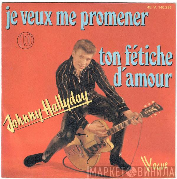  Johnny Hallyday  - Je Veux Me Promener / Ton Fétiche D'Amour