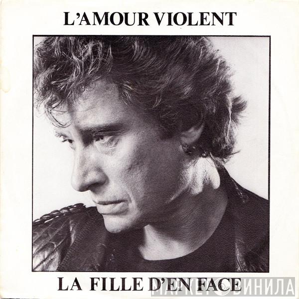  Johnny Hallyday  - L'amour Violent / La Fille D'en Face