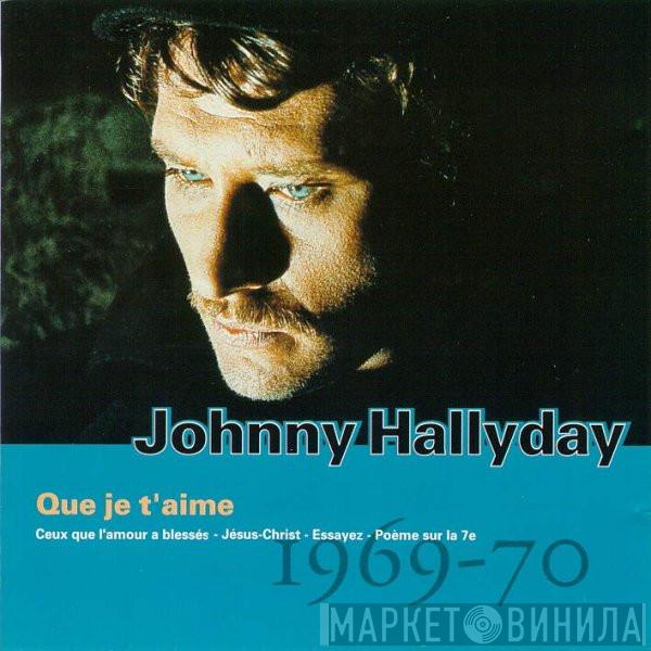 Johnny Hallyday  - Vol.11 : Que Je T'aime (1969-70)