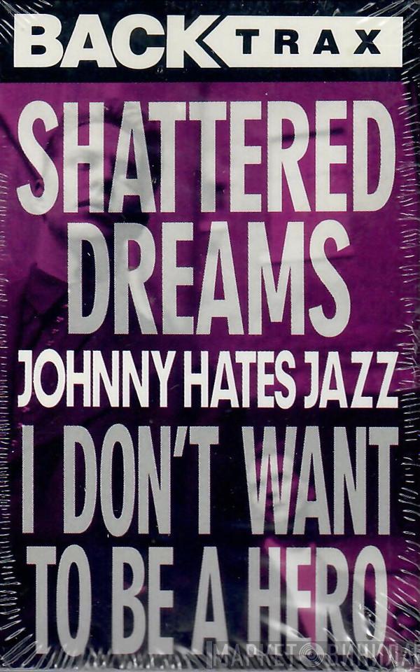  Johnny Hates Jazz  - Shattered Dreams / I Don't Want To Be A Hero