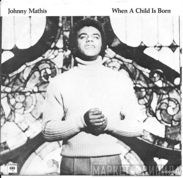  Johnny Mathis  - When A Child Is Born / Every Time You Touch Me (I Get High)