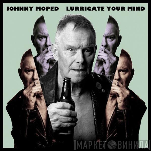 Johnny Moped - Lurrigate Your Mind