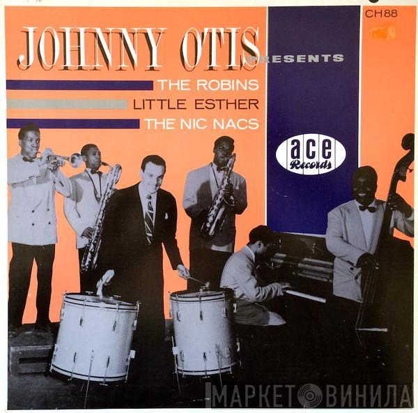 Johnny Otis - Presents The Robins, Little Esther, The Nic Nacs