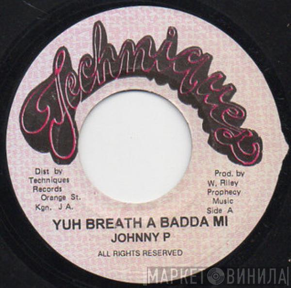Johnny P - Yuh Breath A Badda Mi