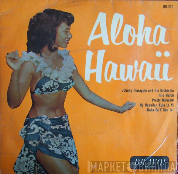 Johnny Pineapple And His Orchestra - Aloha Hawaii