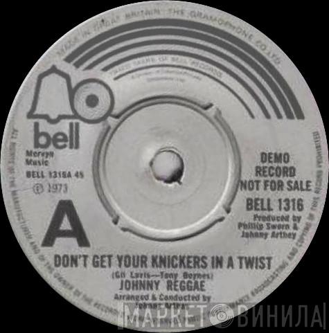  Johnny Reggae  - Don't Get Your Knickers In A Twist