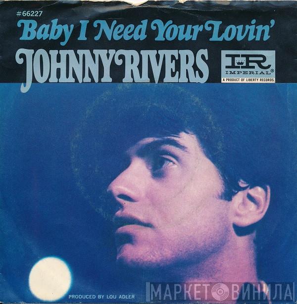  Johnny Rivers  - Baby I Need Your Lovin'