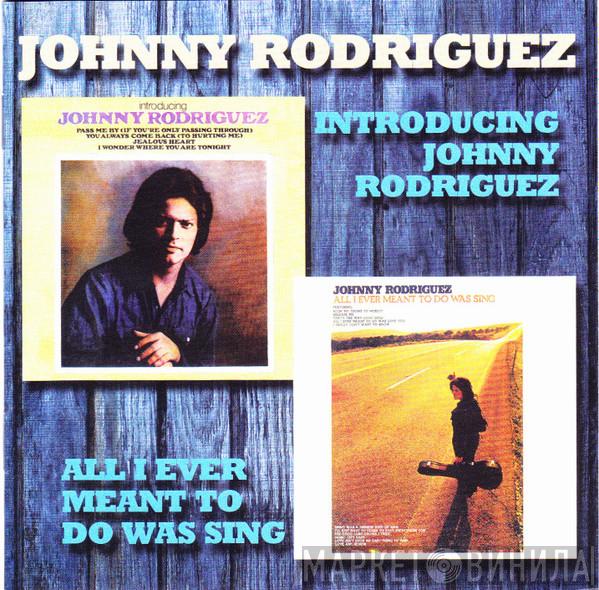 Johnny Rodriguez  - Introducing / All I Ever Meant To Do Was Sing