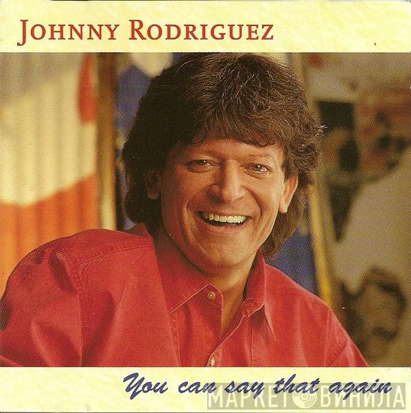 Johnny Rodriguez  - You Can Say That Again