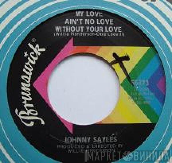 Johnny Sayles - My Love Ain't No Love Without Your Love / Good Golly