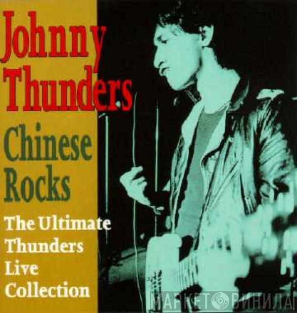 Johnny Thunders - Chinese Rocks (The Ultimate Thunders Live Collection)