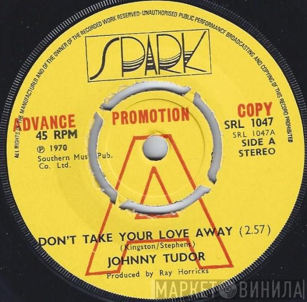 Johnny Tudor - Don't Take Your Love Away