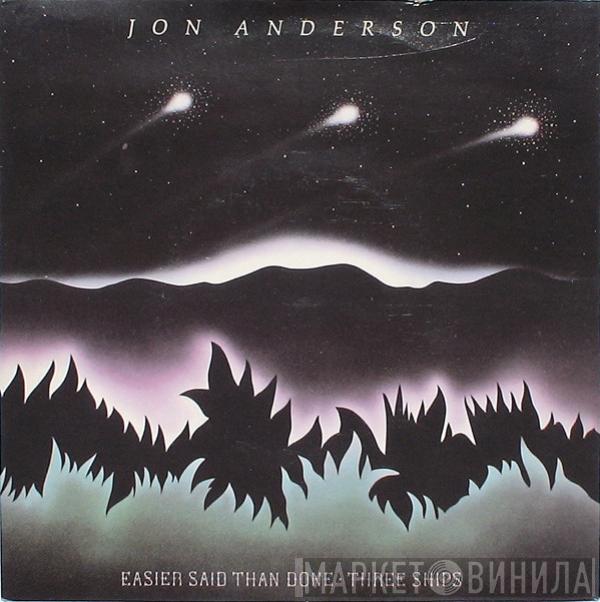 Jon Anderson - Easier Said Than Done / Three Ships