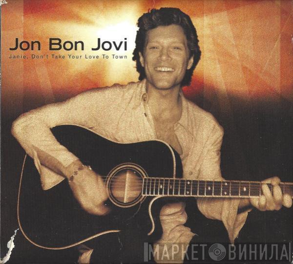  Jon Bon Jovi  - Janie, Don't Take Your Love To Town