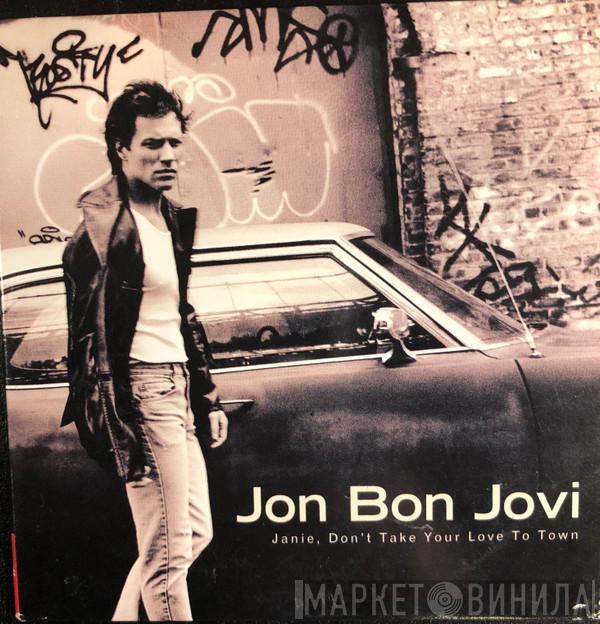  Jon Bon Jovi  - Janie, Don't Take Your Love To Town