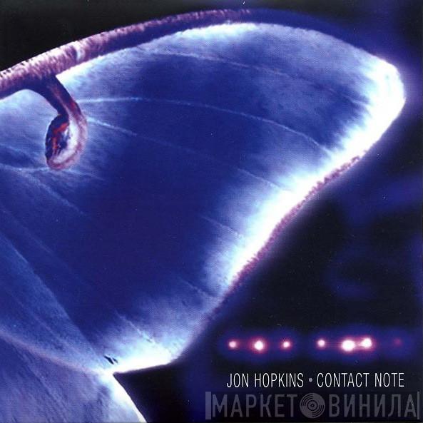  Jon Hopkins  - Contact Note