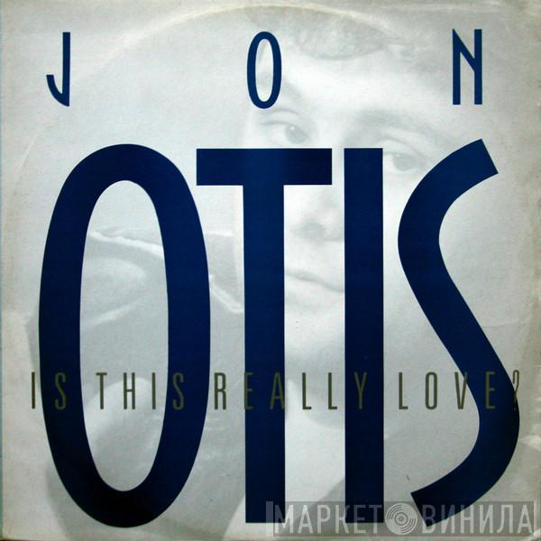 Jon Otis - Is This Really Love?