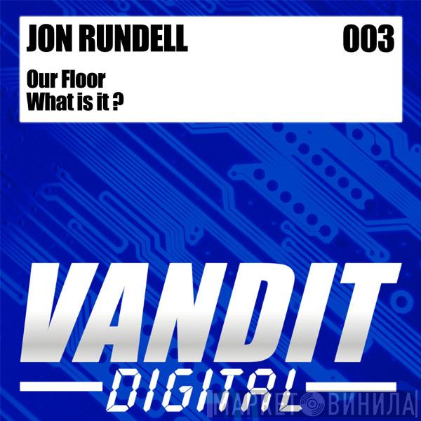  Jon Rundell  - Our Floor / What Is It?