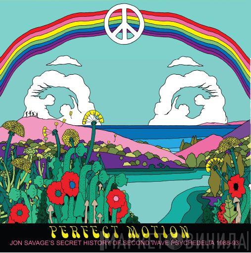 Jon Savage - Perfect Motion (Jon Savage's Secret History Of Second Wave Psychedelia 1988-93)