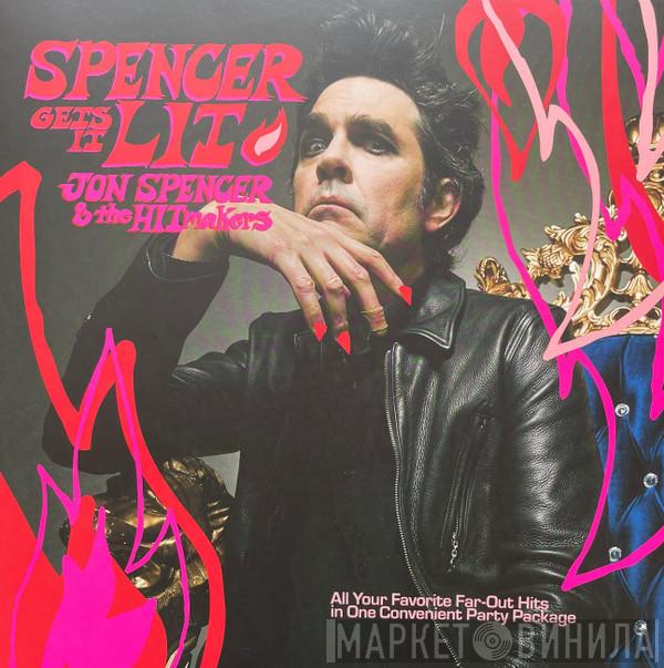 Jon Spencer & The Hitmakers - Spencer Gets It Lit