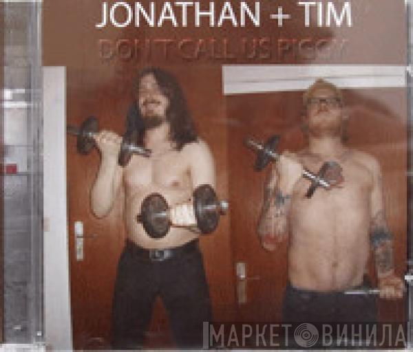 Jonathan + Tim - Don't Call Us Piggy