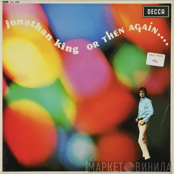 Jonathan King - Or Then Again....