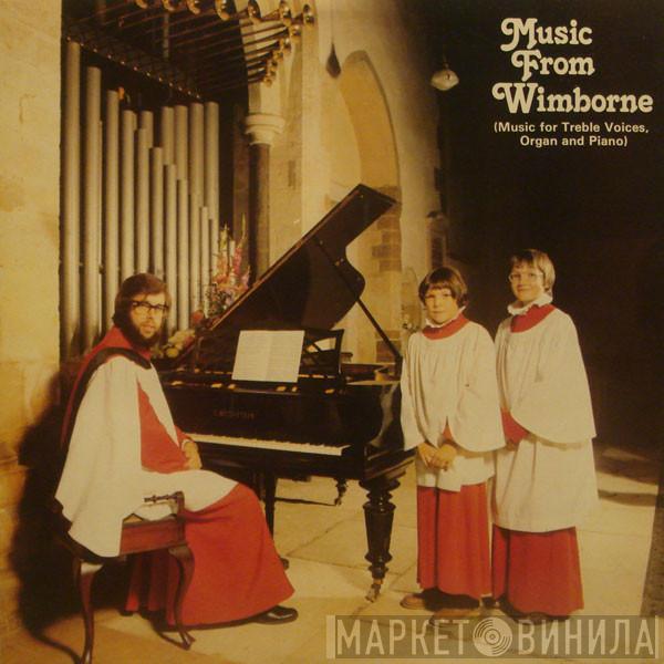 Jonathan Robinson  Sean Meddick Christopher Dowie  - Music From Wimborne (Music For Treble Voices, Organ And Piano)