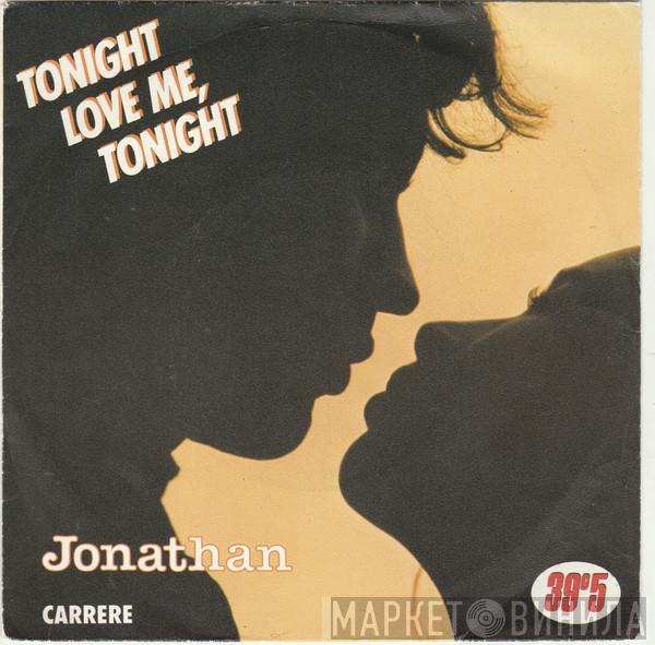 Jonathan  - Tonight Love Me, Tonight