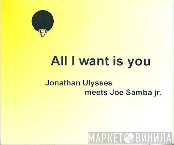 Jonathan Ulysses, Joe Samba Jr. - All I Want Is You