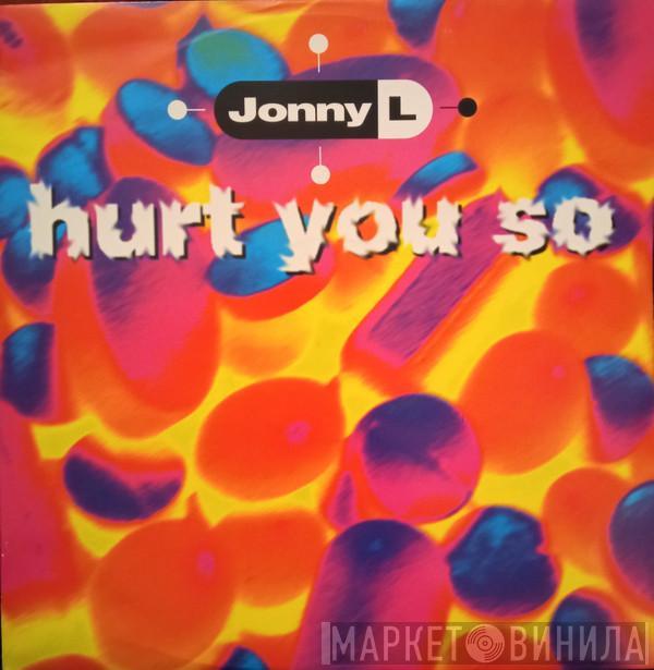  Jonny L  - Hurt You So