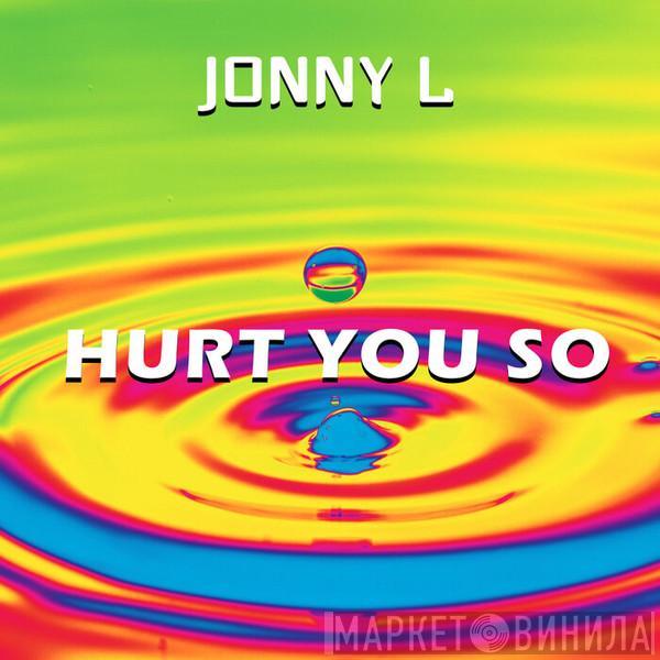  Jonny L  - Hurt You So