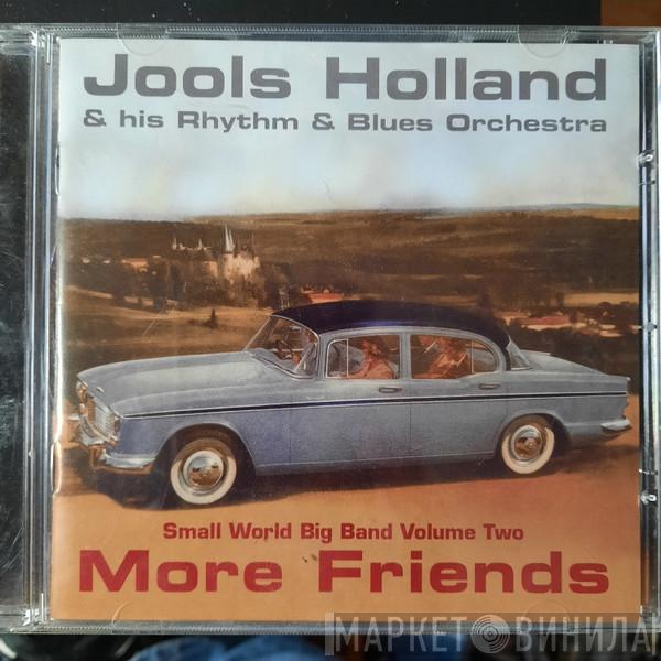 Jools Holland And His Rhythm & Blues Orchestra - More Friends (Small World Big Band Volume Two)