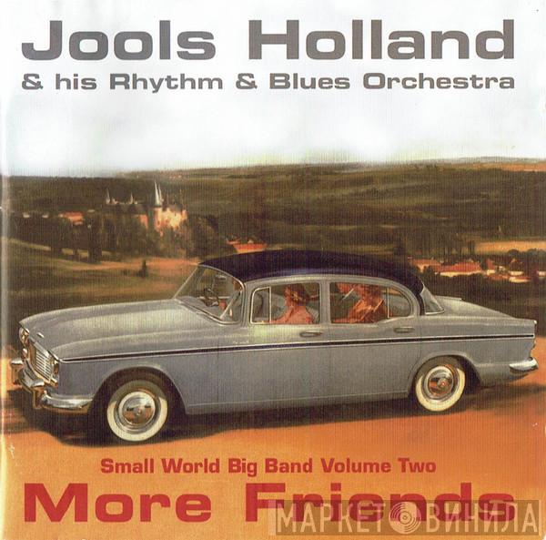 Jools Holland And His Rhythm & Blues Orchestra - More Friends (Small World Big Band Volume Two)