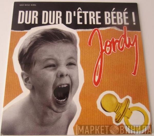  Jordy   - Dur Dur D'Être Bébé!