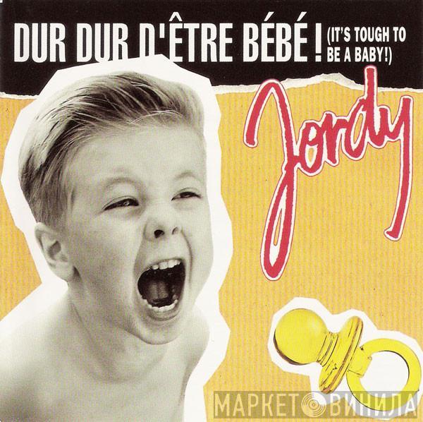  Jordy   - Dur Dur D'Être Bébé!