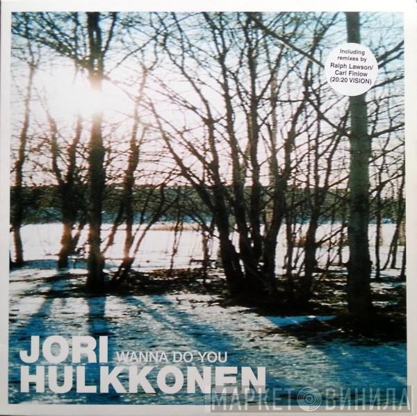 Jori Hulkkonen - Wanna Do You