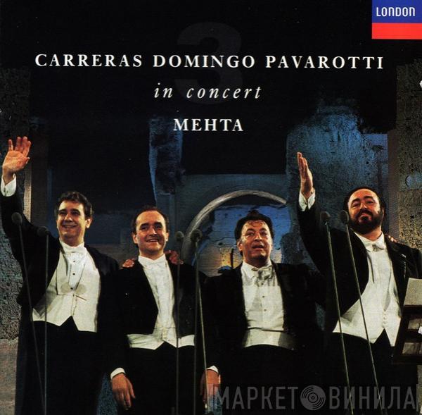 , José Carreras , Placido Domingo , Luciano Pavarotti  Zubin Mehta  - In Concert