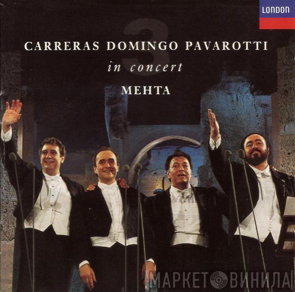 , José Carreras , Placido Domingo , Luciano Pavarotti  Zubin Mehta  - In Concert