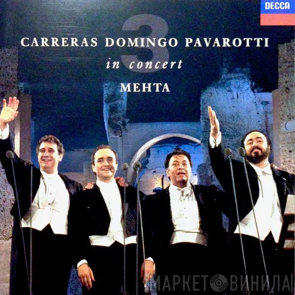, José Carreras , Placido Domingo , Luciano Pavarotti  Zubin Mehta  - In Concert