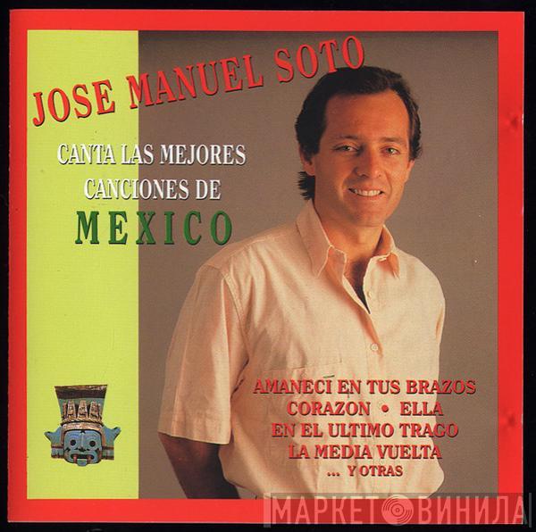 José Manuel Soto - Canta Las Mejores Canciones De Mexico